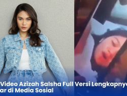 Viral! Video Azizah Salsha Full Versi Lengkapnya Beredar di Media Sosial