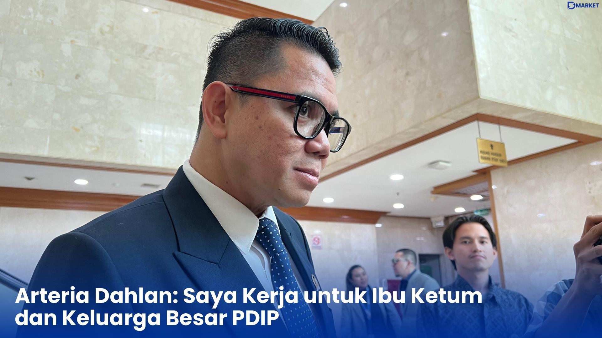 Arteria Dahlan Saya Kerja untuk Ibu Ketum dan Keluarga Besar PDIP