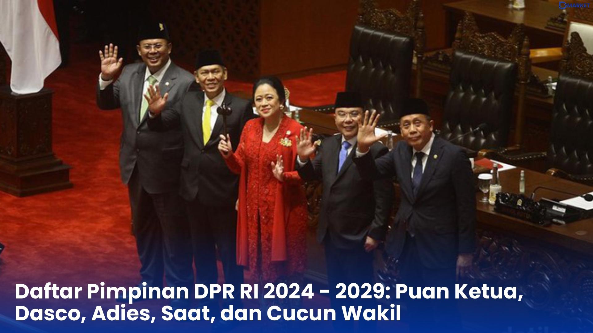 Daftar Pimpinan DPR RI 2024 - 2029 Puan Ketua, Dasco, Adies, Saat, dan Cucun Wakil