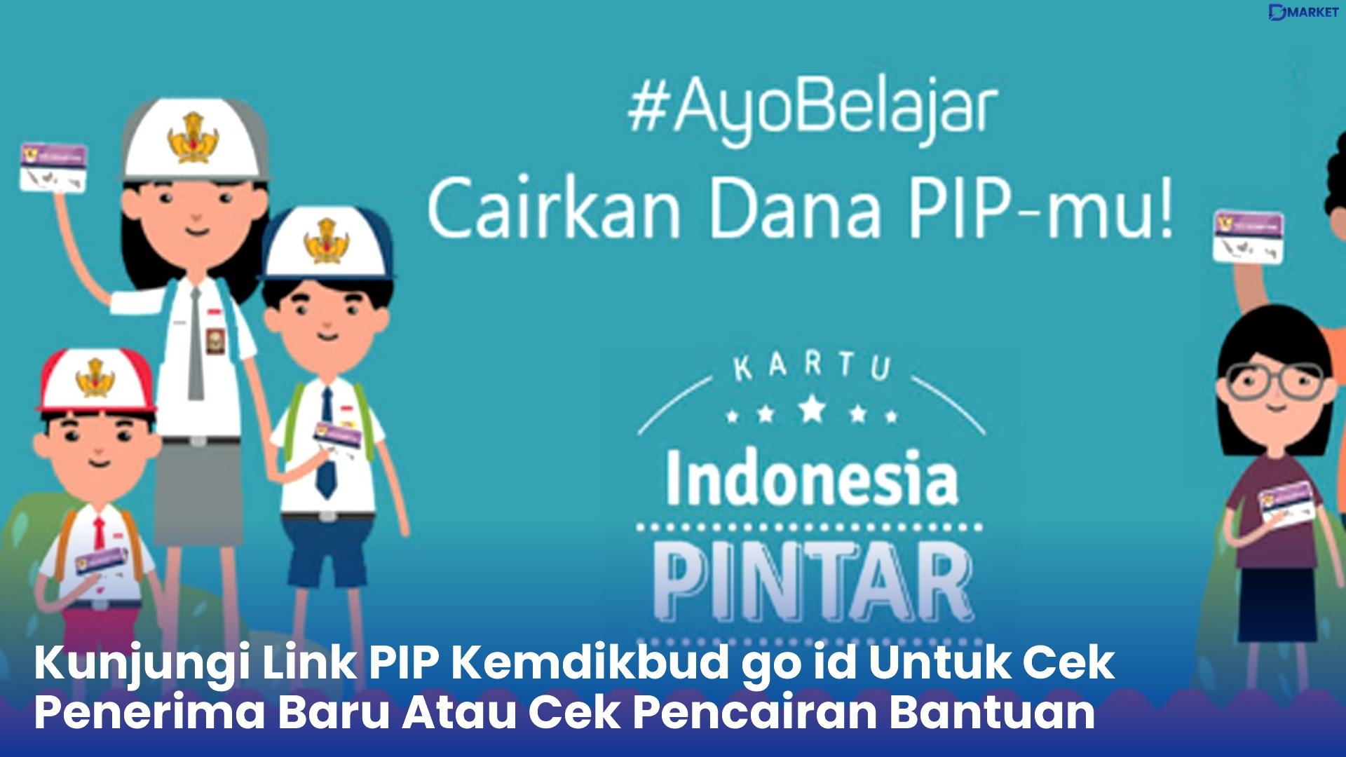 Kunjungi Link PIP Kemdikbud go id Untuk Cek Penerima Baru Atau Cek Pencairan Bantuan