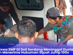 Viral Siswa SMP Di Deli Serdang Meninggal Dunia Setelah Menerima Hukuman Squat Jump 100x