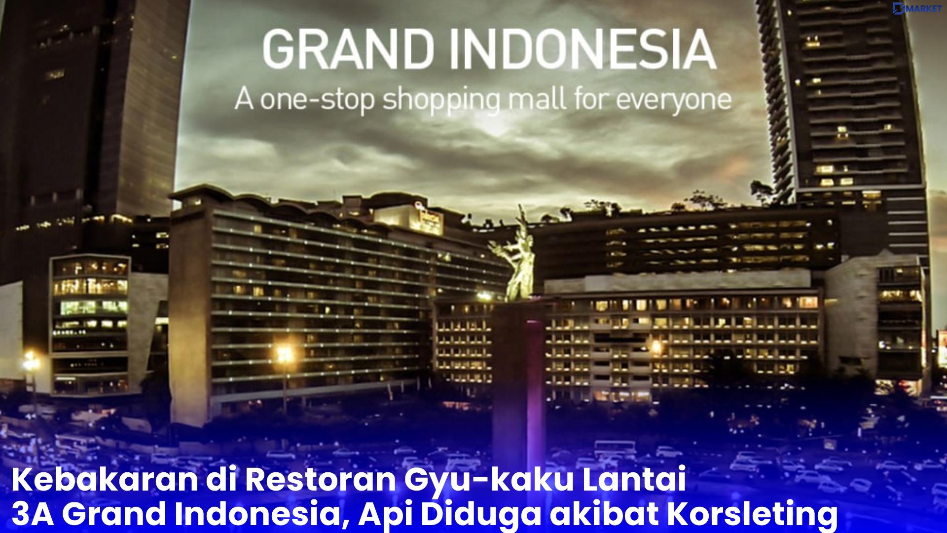 Kebakaran di Restoran Gyu-kaku Lantai 3A Grand Indonesia, Api Diduga akibat Korsleting