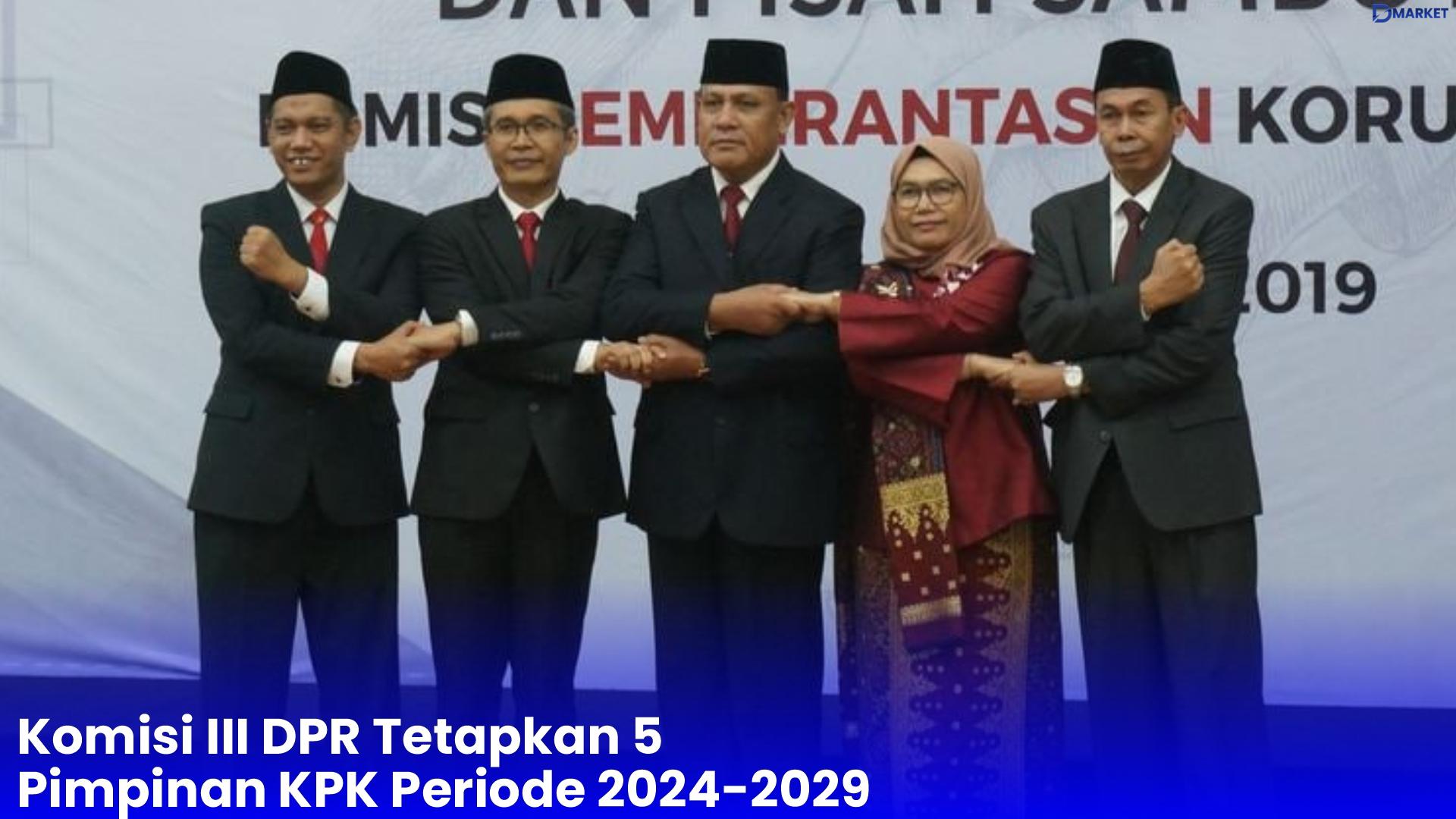 Komisi III DPR Tetapkan 5 Pimpinan KPK Periode 2024-2029
