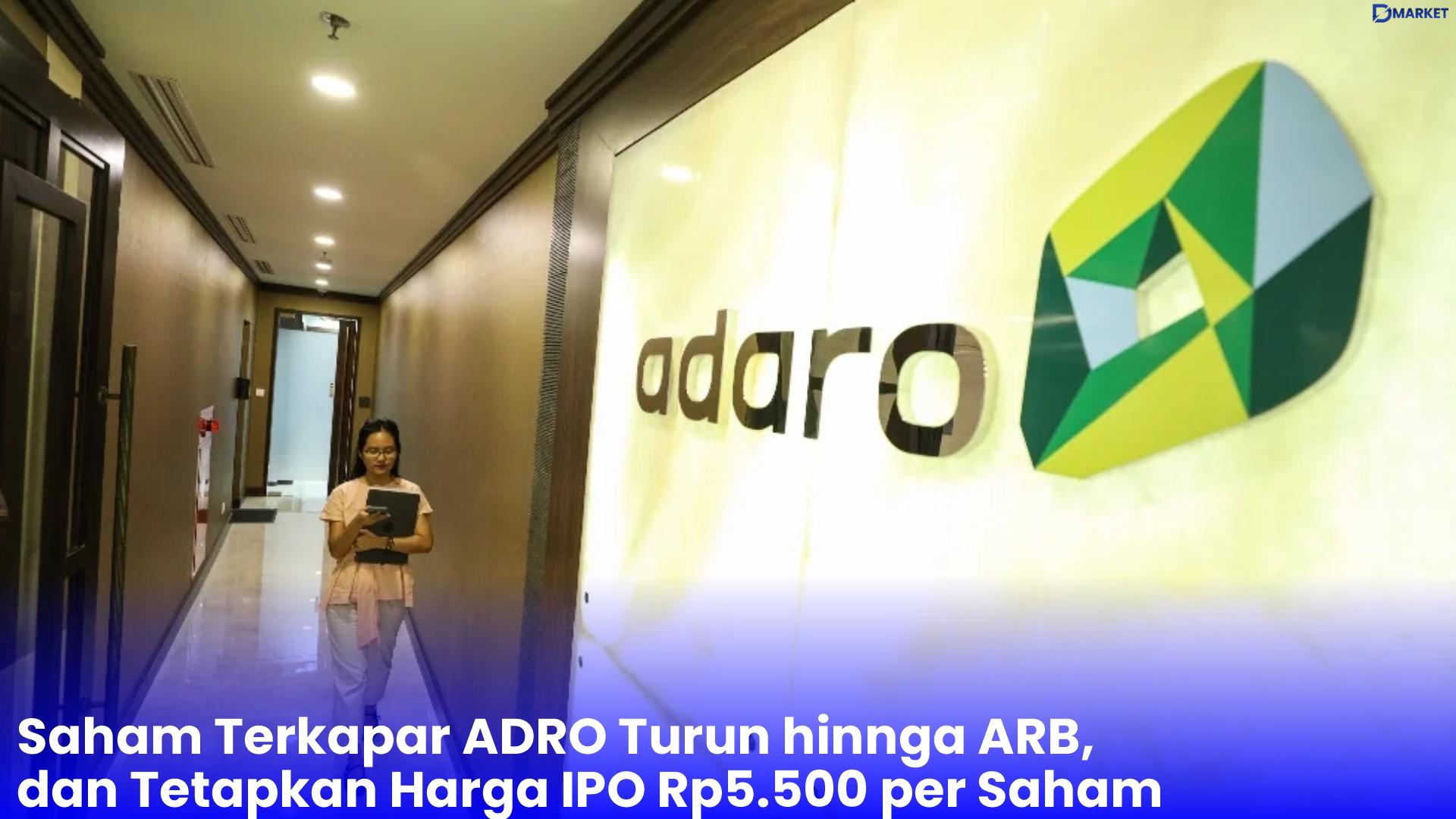 Saham Terkapar ADRO Turun hinnga ARB, dan Tetapkan Harga IPO Rp5.500 per Saham