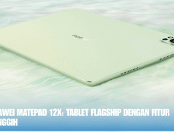 Huawei MatePad 12X: Tablet Flagship dengan Fitur Canggih