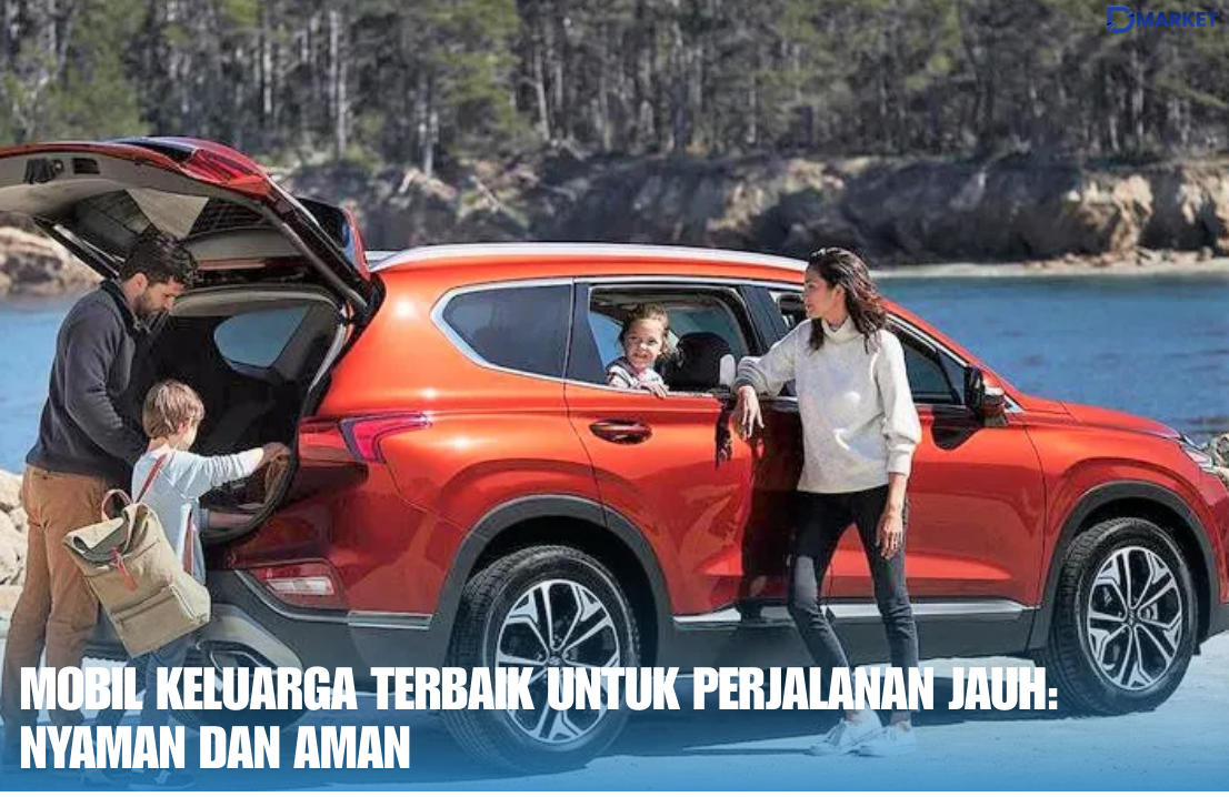 Mobil Keluarga Terbaik untuk Perjalanan Jauh Nyaman dan Aman