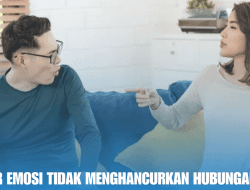 Trik Agar Emosi Tidak Menghancurkan Hubungan