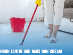 Tips Bersihkan Lantai Bau Amis Dan Kusam
