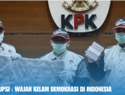 Kasus Korupsi : Wajah Kelam Demokrasi di Indonesia