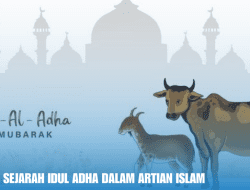 Makna dan Sejarah Idul Adha Dalam Artian Islam