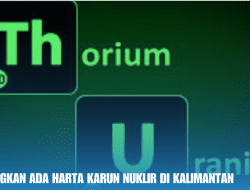 Mencengangkan Ada Harta Karun Nuklir di Kalimantan