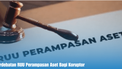 Perdebatan RUU Perampasan Aset Bagi Koruptor