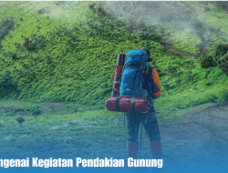 Sekilas Mengenai Kegiatan Pendakian Gunung